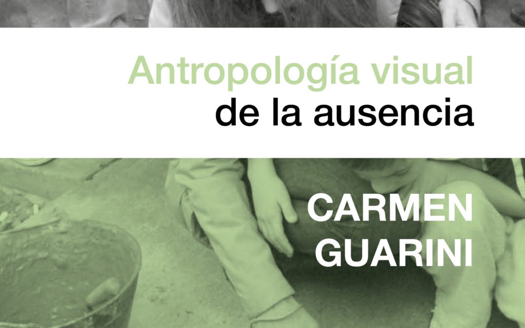 Antropologia visual de la ausencia | Carmen Guarini
